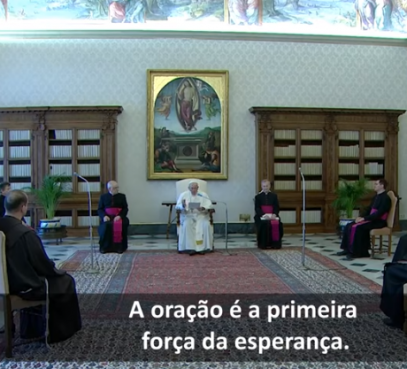 O Papa: os homens e mulheres que rezam sabem que a esperança é mais forte que o desânimo